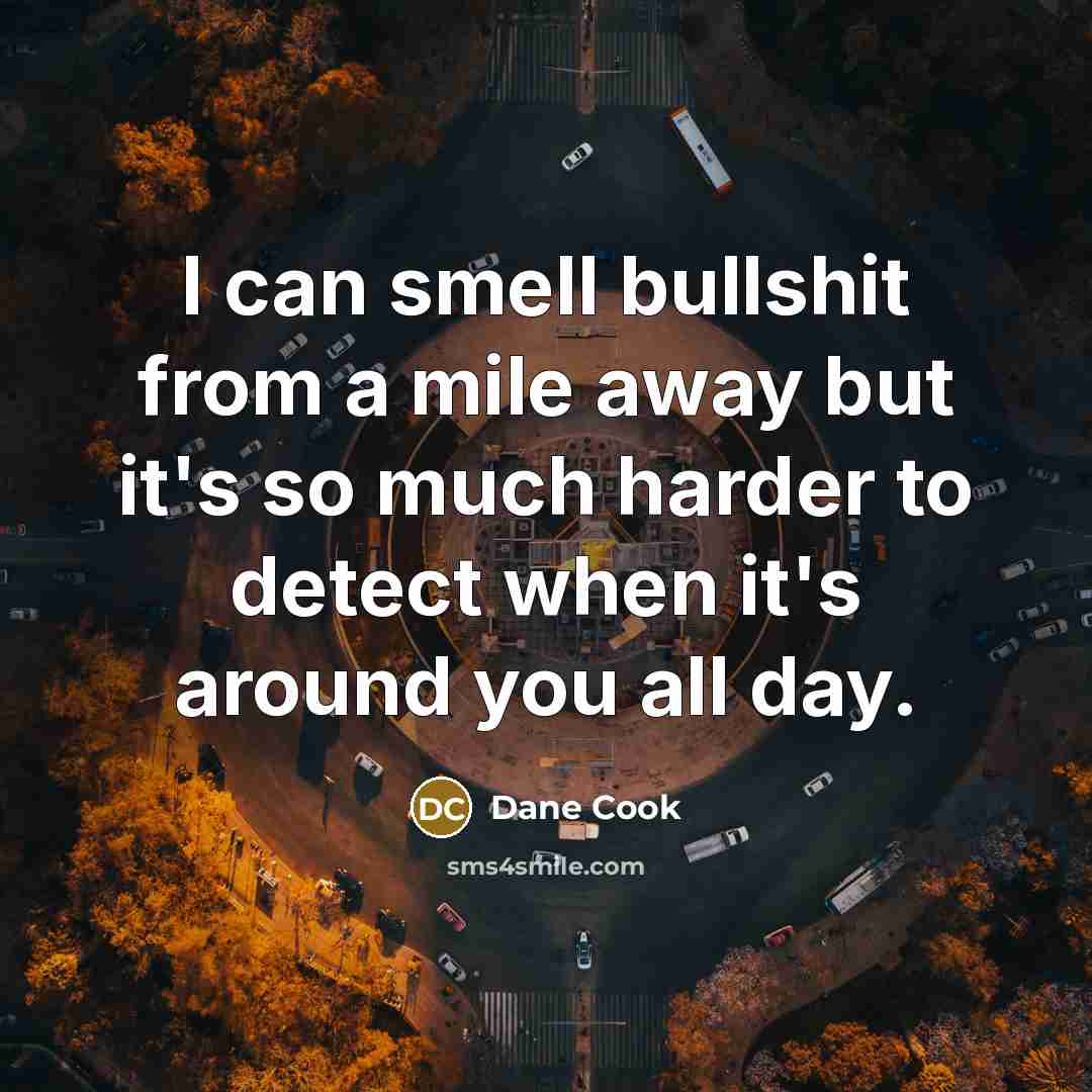 “I can smell bullshit from a mile away but it's…” quote by Dane Cook