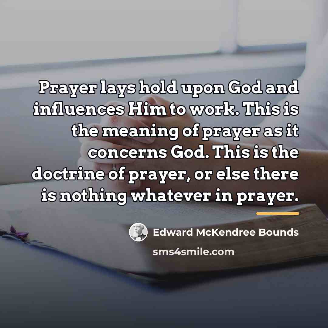“Prayer lays hold upon God and influences Him to work.…” quote by Edward McKendree Bounds