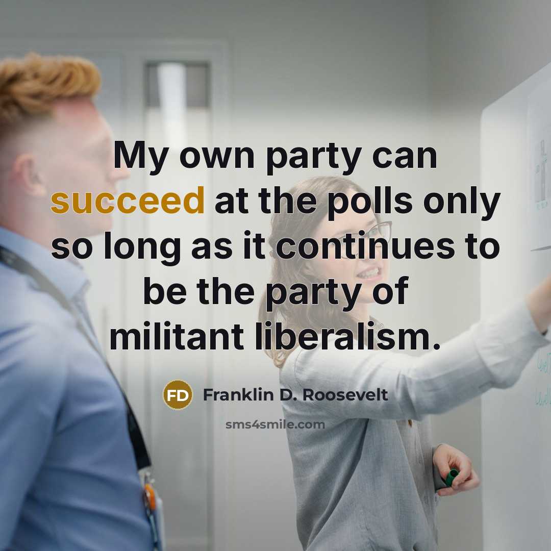 “My own party can succeed at the polls only so…” quote by Franklin D. Roosevelt