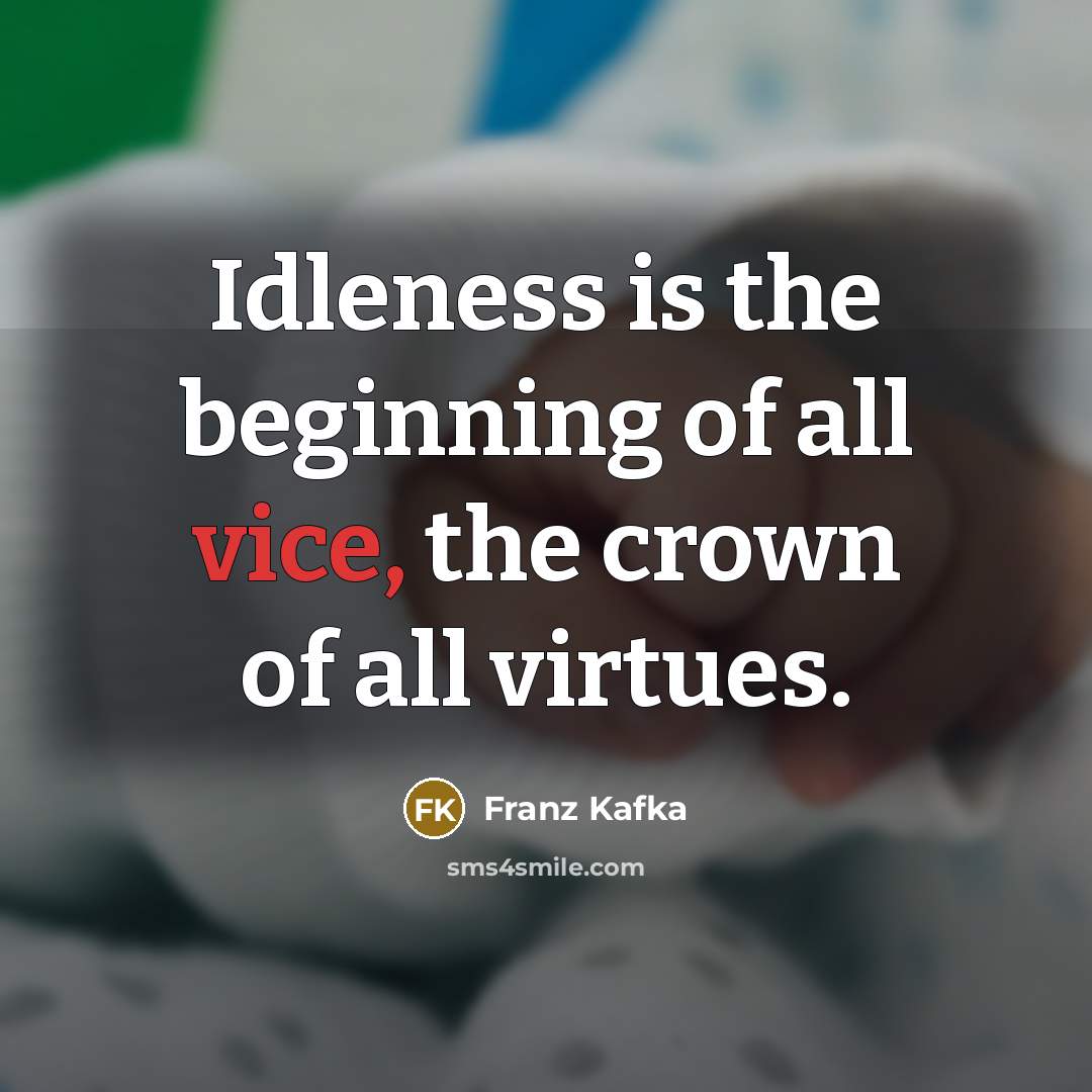 “Idleness is the beginning of all vice, the crown of…” quote by Franz Kafka