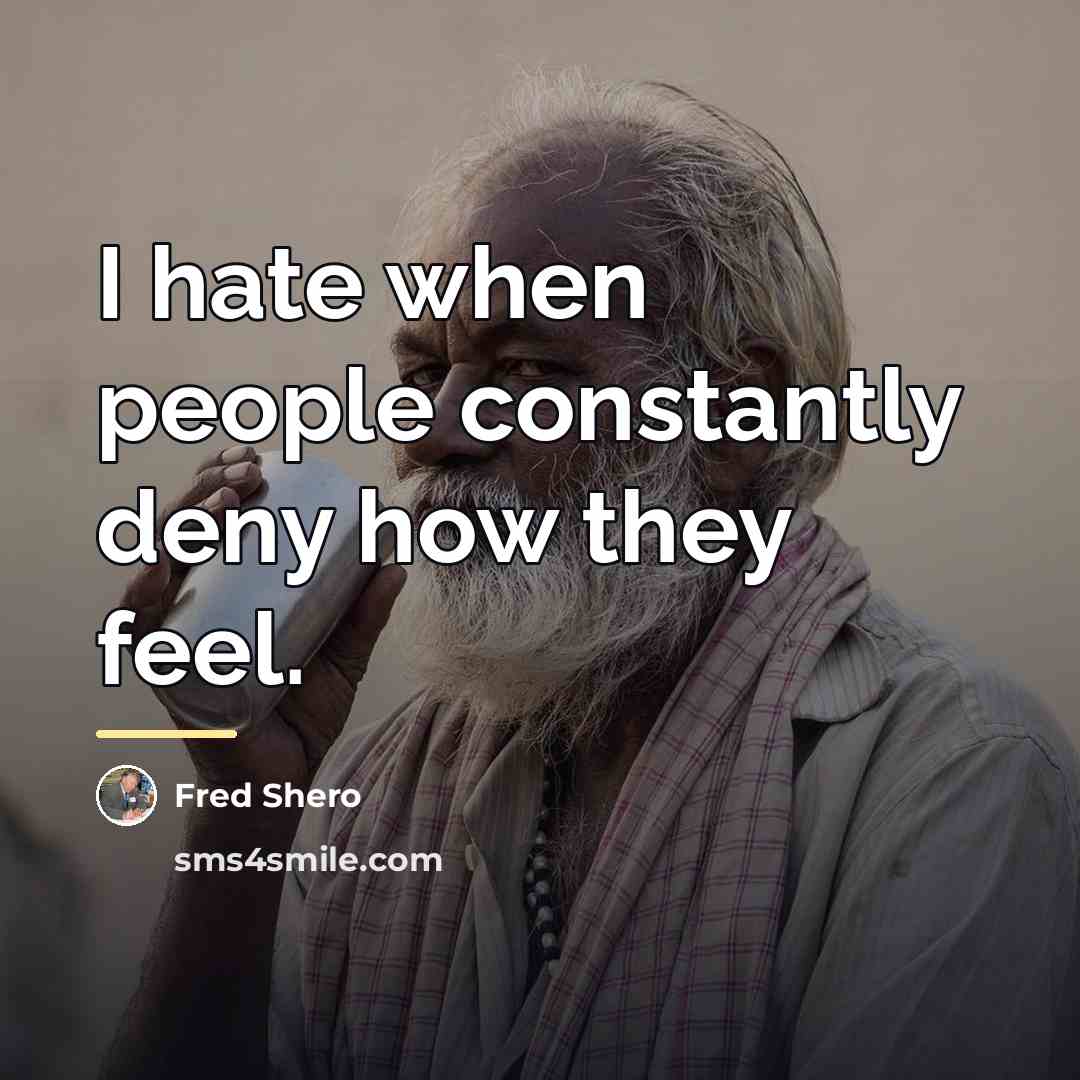 “I hate when people constantly deny how they feel.…” quote by Fred Shero