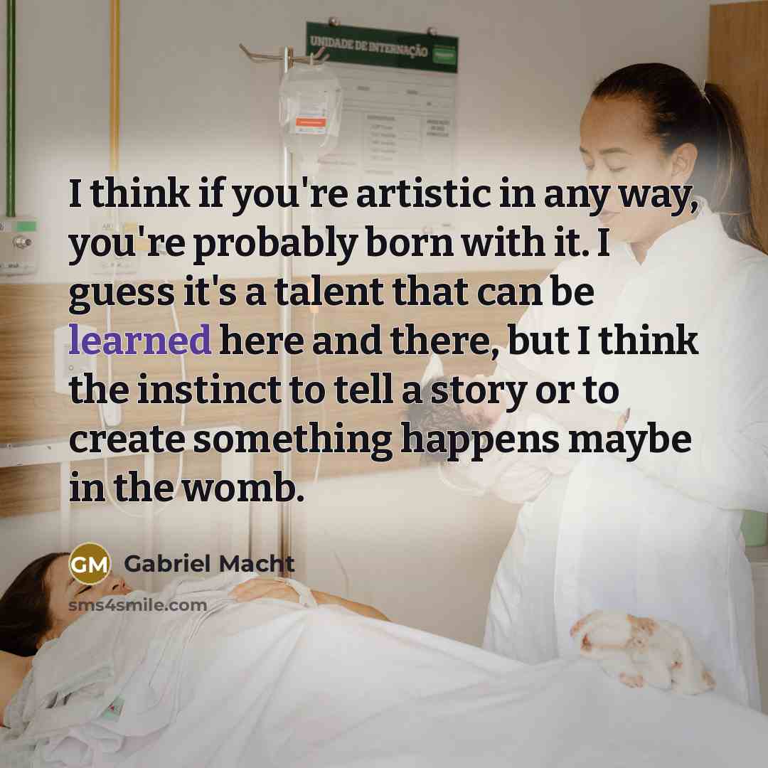 “I think if you're artistic in any way, you're probably…” quote by Gabriel Macht
