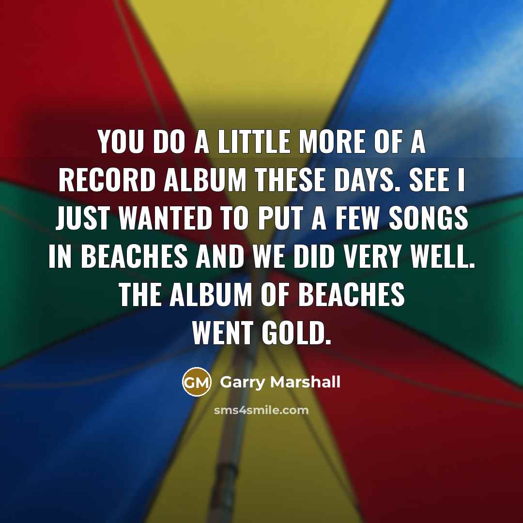 “You do a little more of a record album these…” quote by Garry Marshall