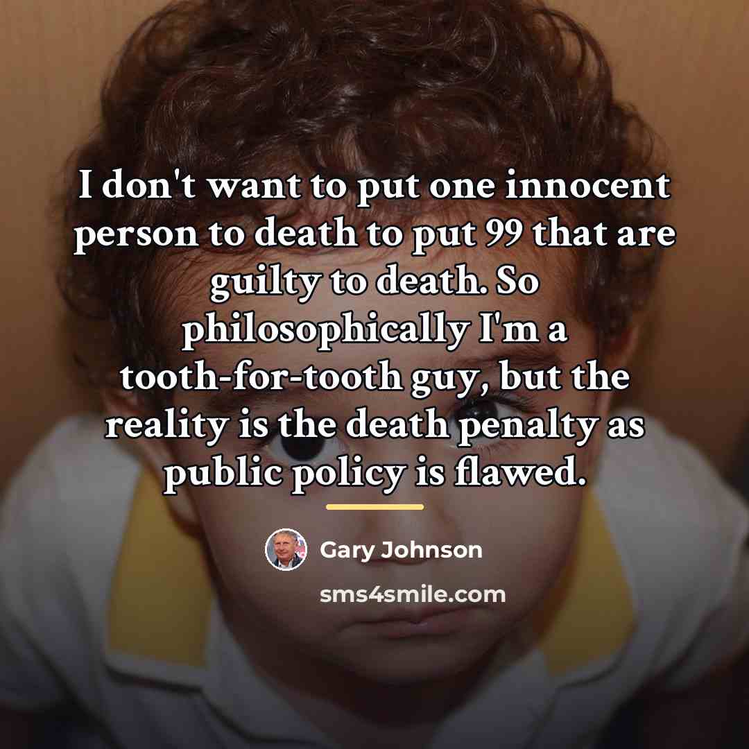 “I don't want to put one innocent person to death…” quote by Gary Johnson