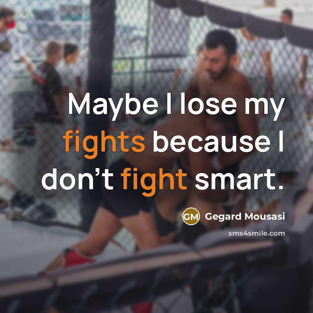 “Maybe I lose my fights because I don't fight smart.…” quote by Gegard Mousasi