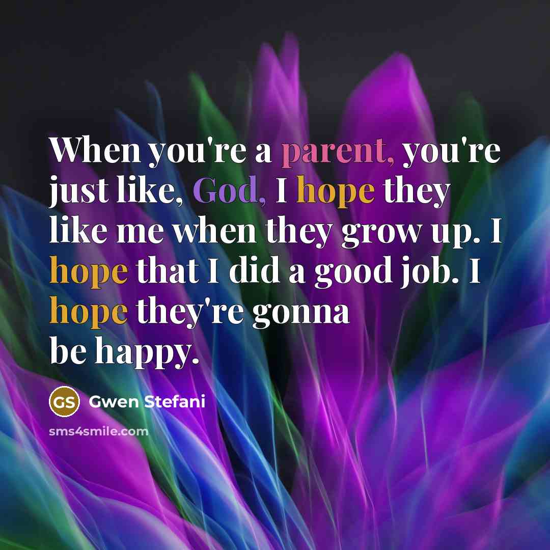 “When you're a parent, you're just like, God, I hope…” quote by Gwen Stefani
