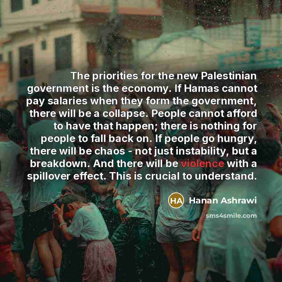 “The priorities for the new Palestinian government is the economy.…” quote by Hanan Ashrawi