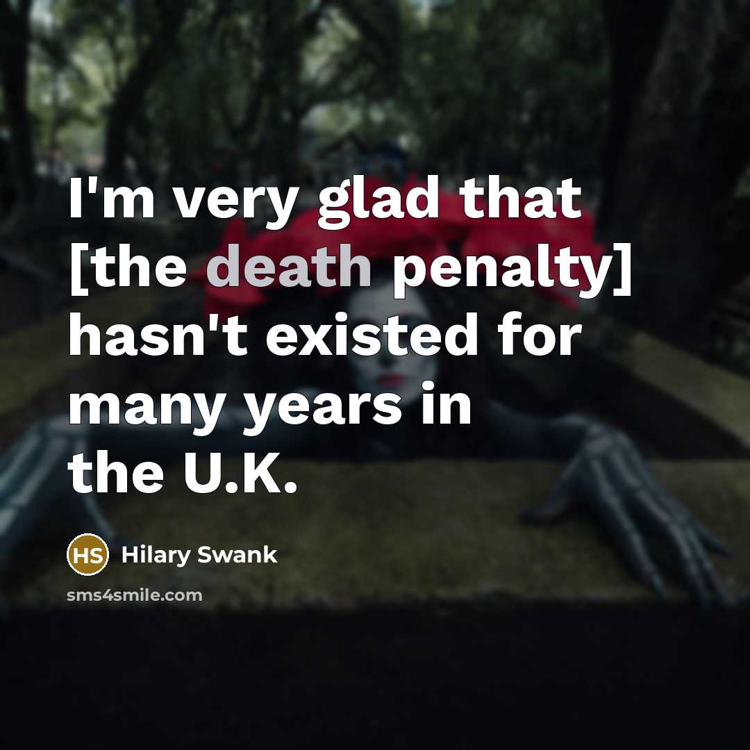 “I'm very glad that [the death penalty] hasn't existed for…” quote by Hilary Swank