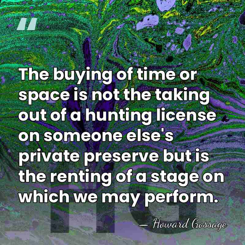 The buying of time or space is not the taking out of&hellip; - Howard Gossage