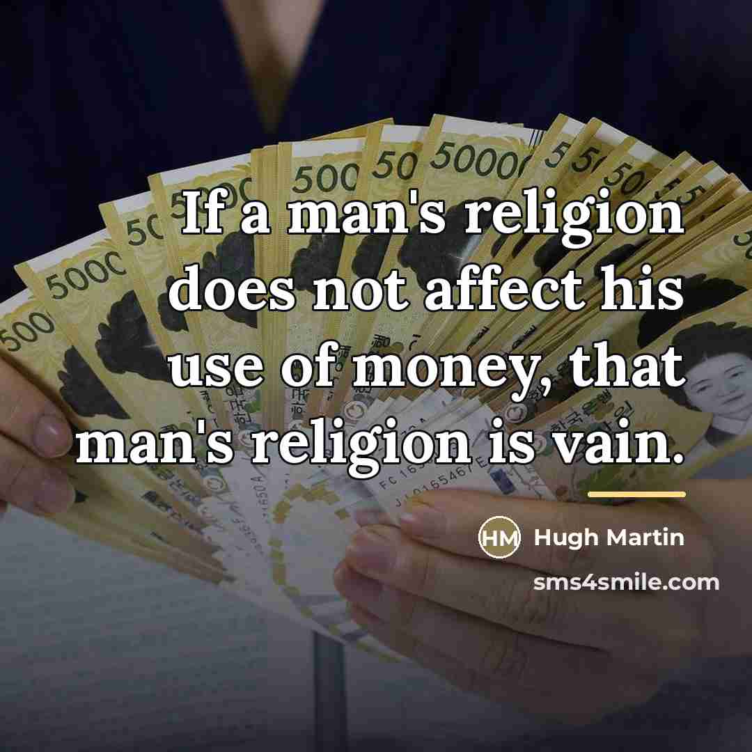 “If a man's religion does not affect his use of…” quote by Hugh Martin