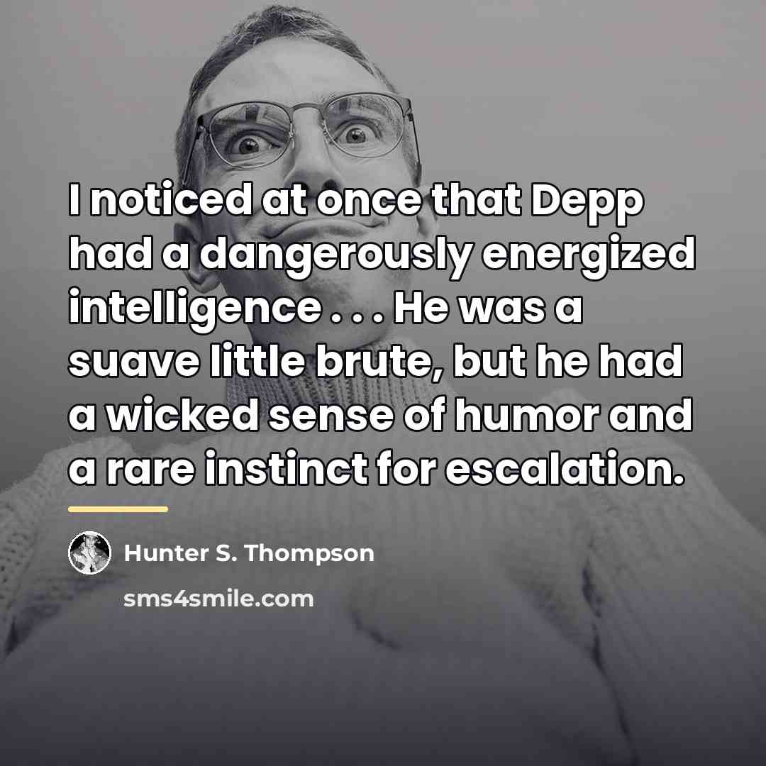 “I noticed at once that Depp had a dangerously energized…” quote by Hunter S. Thompson