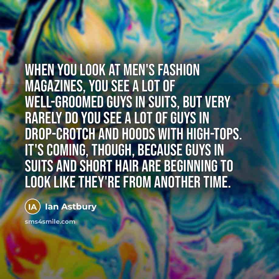 “When you look at men's fashion magazines, you see a…” quote by Ian Astbury