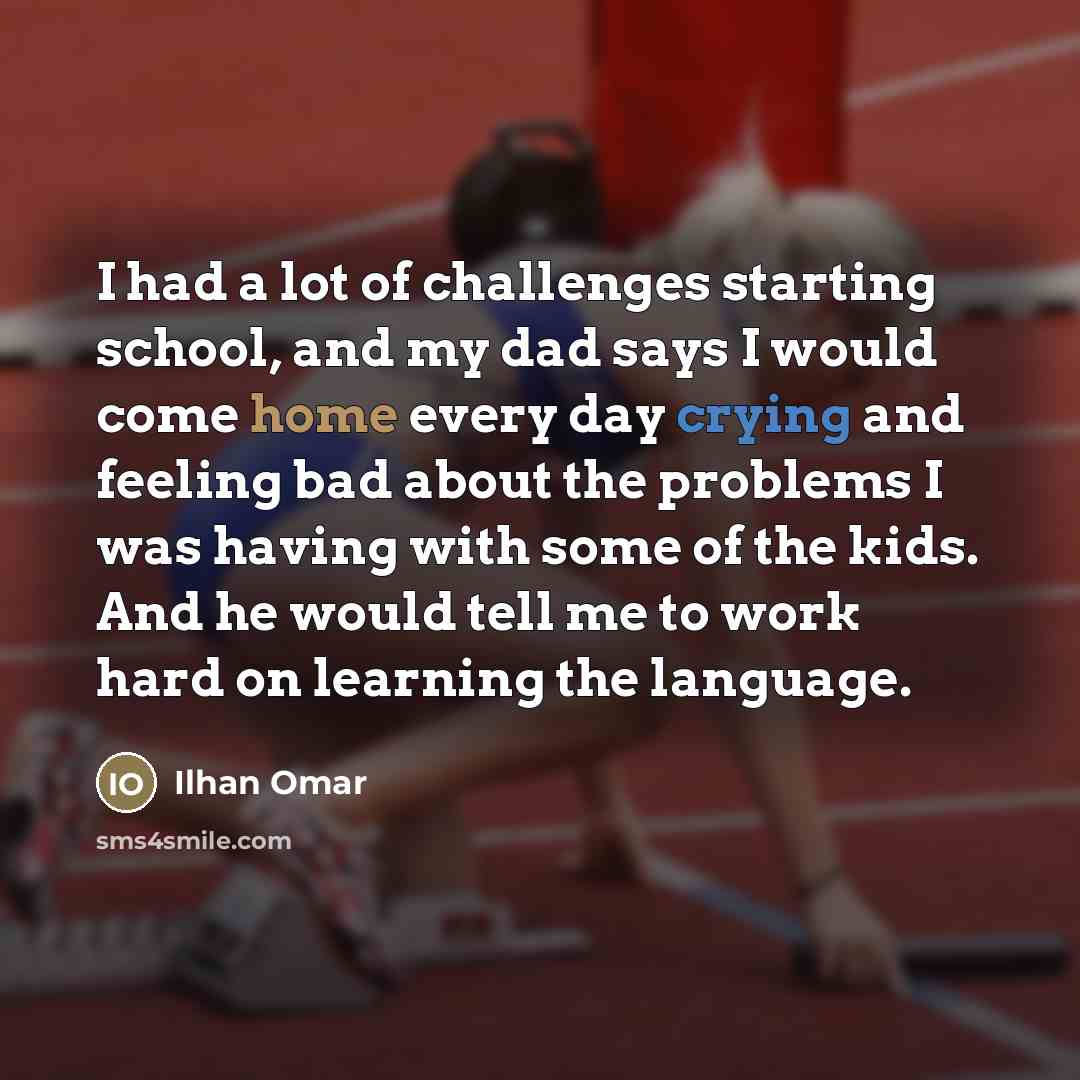 “I had a lot of challenges starting school, and my…” quote by Ilhan Omar