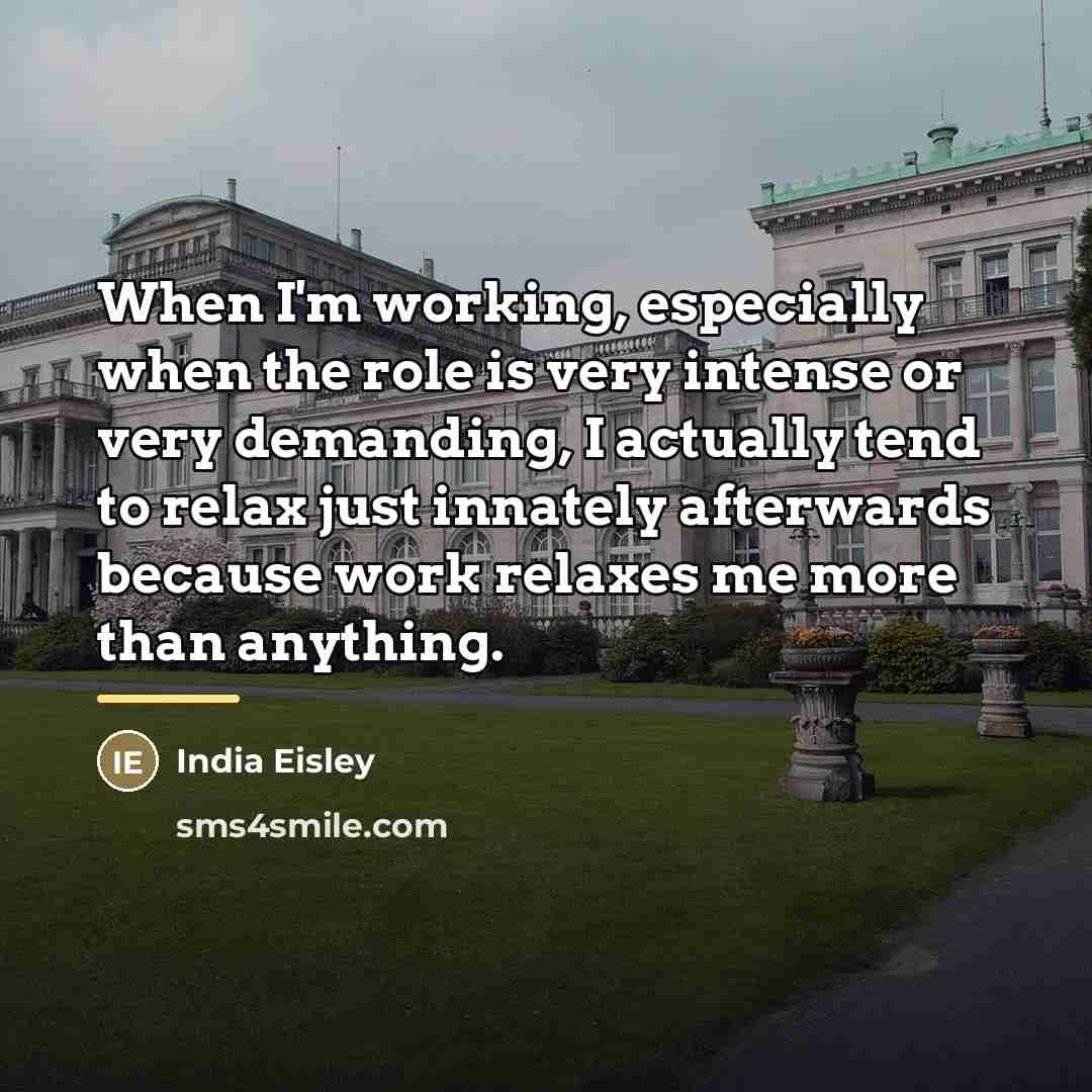 “When I'm working, especially when the role is very intense…” quote by India Eisley