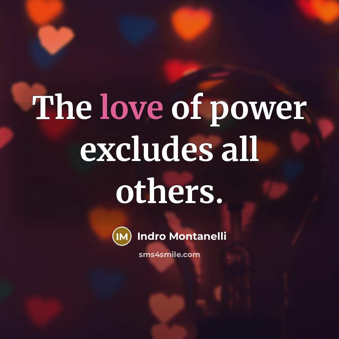 “The love of power excludes all others.…” quote by Indro Montanelli