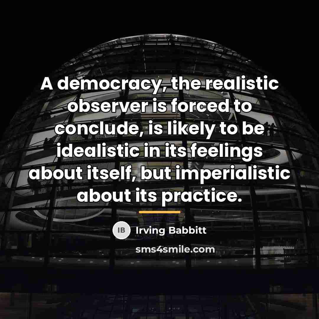 “A democracy, the realistic observer is forced to conclude, is…” quote by Irving Babbitt