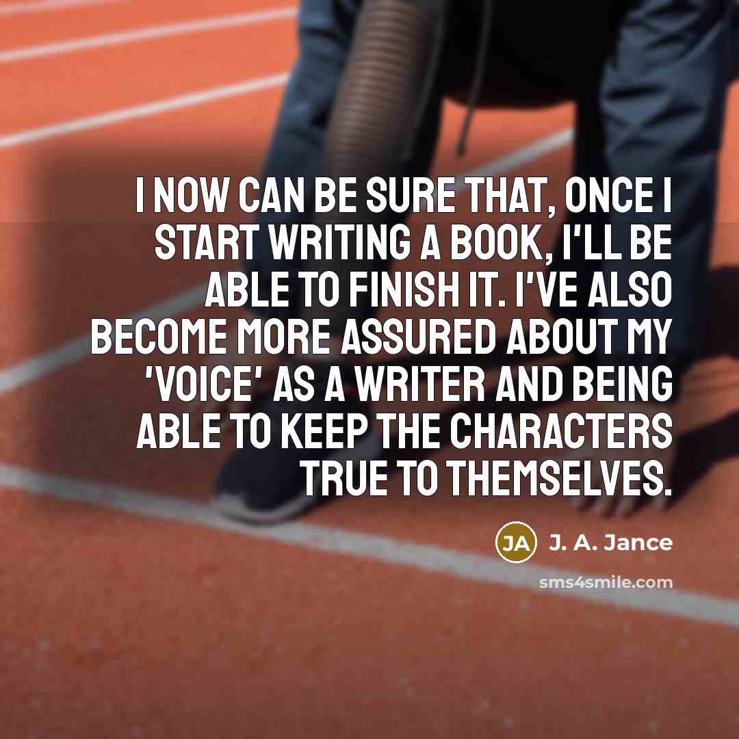 “I now can be sure that, once I start writing…” quote by J. A. Jance