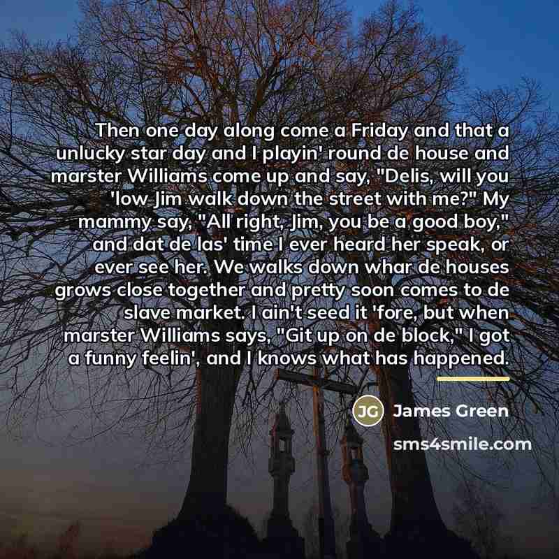 “Then one day along come a Friday and that a…” quote by James Green