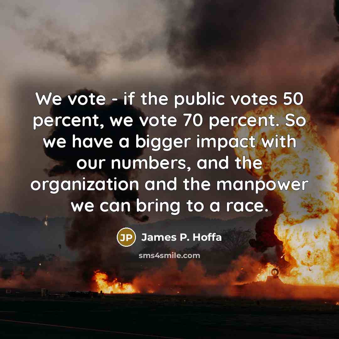 “We vote - if the public votes 50 percent, we…” quote by James P. Hoffa