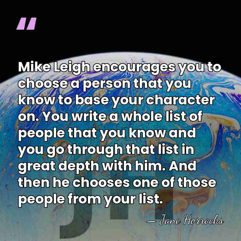 Mike Leigh encourages you to choose a person that you know to&hellip; - Jane Horrocks