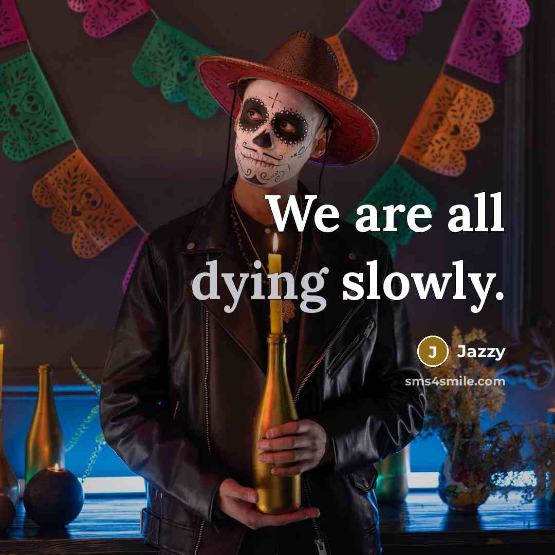 “We are all dying slowly.…” quote by Jazzy