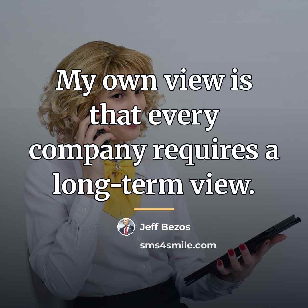“My own view is that every company requires a long-term…” quote by Jeff Bezos