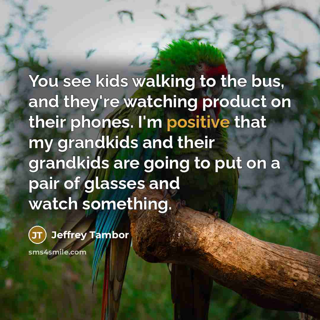 “You see kids walking to the bus, and they're watching…” quote by Jeffrey Tambor