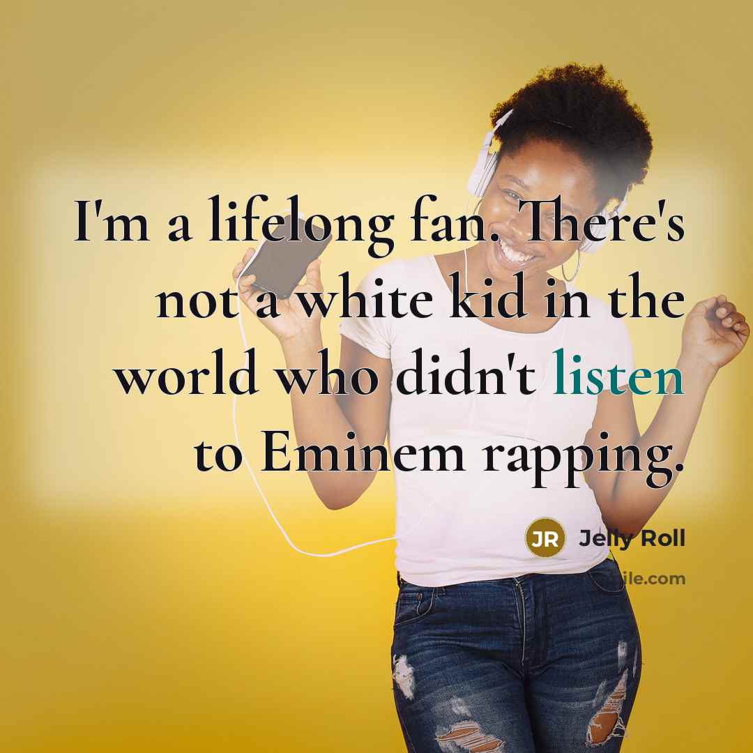 “I'm a lifelong fan. There's not a white kid in…” quote by Jelly Roll