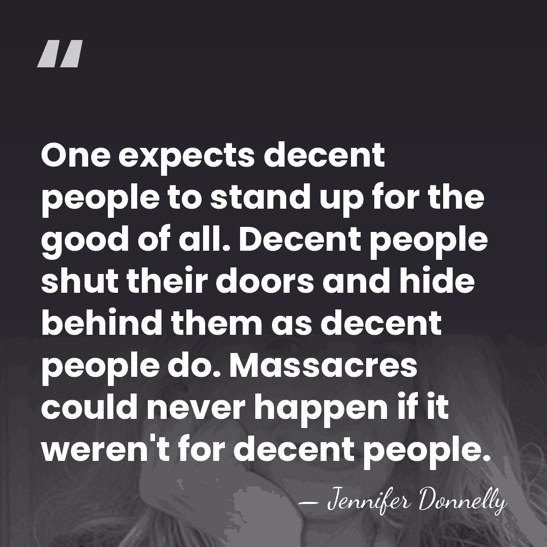 One expects decent people to stand up for the good of all.&hellip; - Jennifer Donnelly