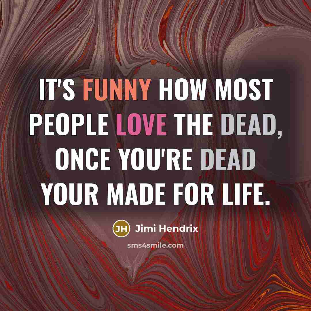 “It's funny how most people love the dead, once you're…” quote by Jimi Hendrix