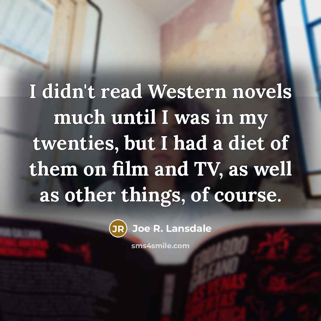 “I didn't read Western novels much until I was in…” quote by Joe R. Lansdale