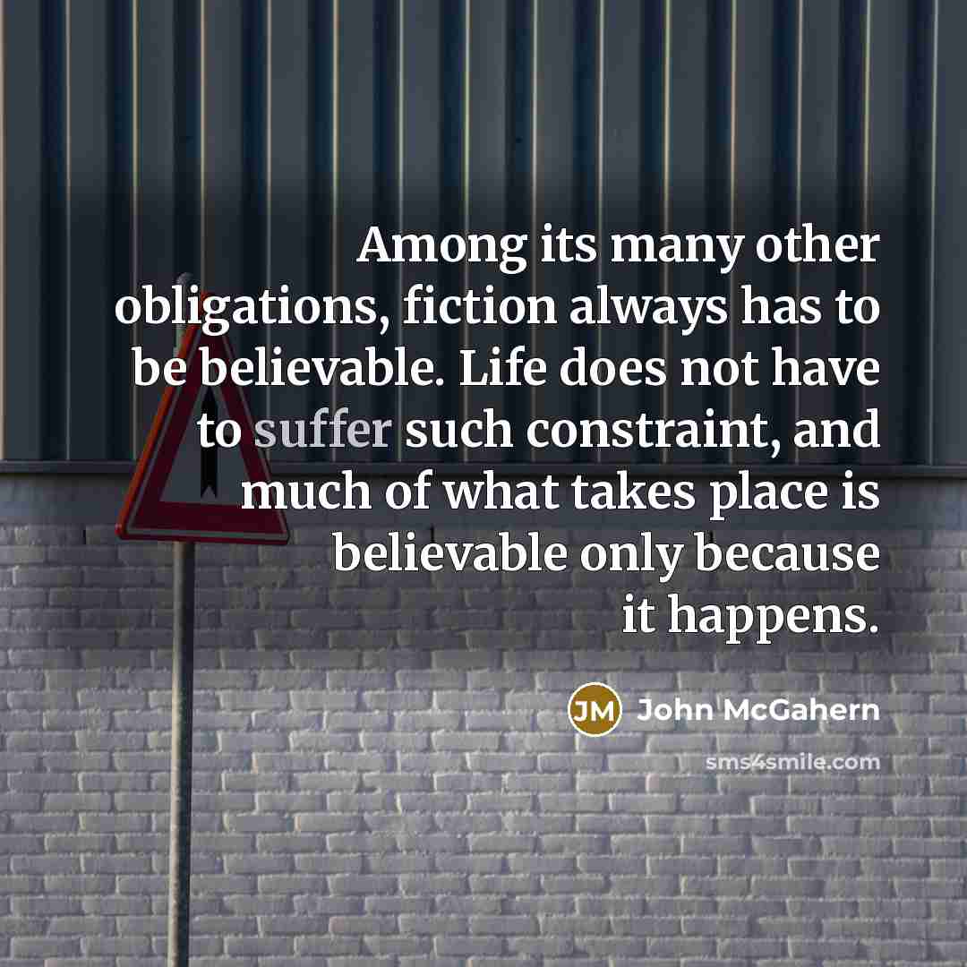 “Among its many other obligations, fiction always has to be…” quote by John McGahern