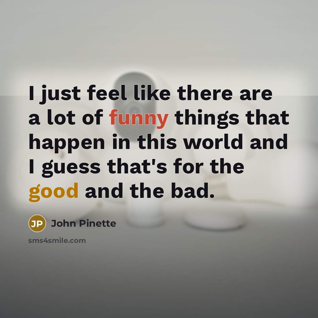 “I just feel like there are a lot of funny…” quote by John Pinette
