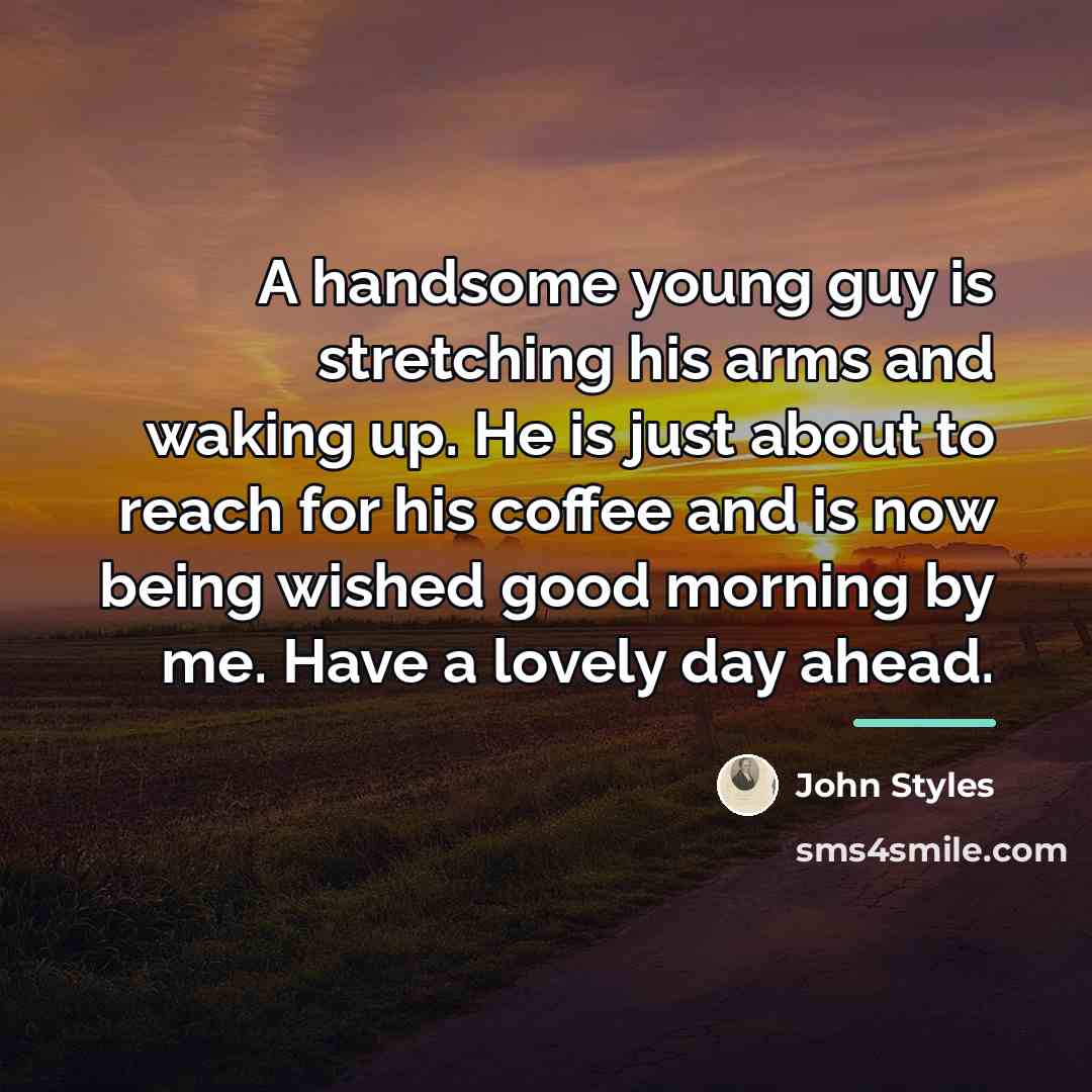 “A handsome young guy is stretching his arms and waking…” quote by John Styles