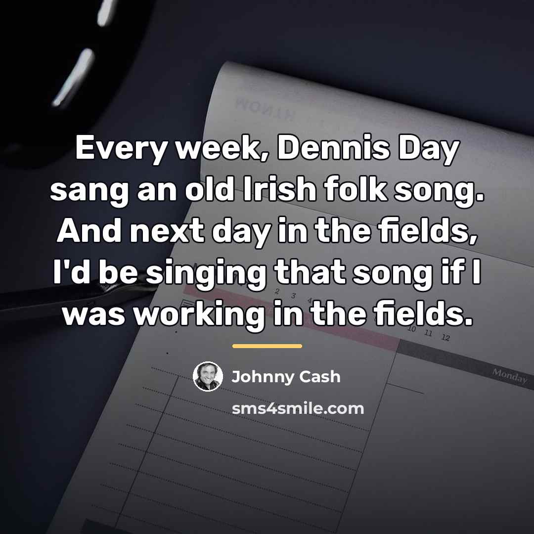“Every week, Dennis Day sang an old Irish folk song.…” quote by Johnny Cash