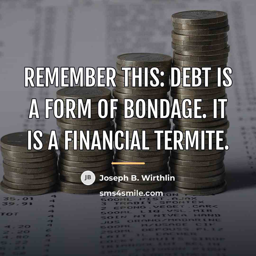 “Remember this: debt is a form of bondage. It is…” quote by Joseph B. Wirthlin