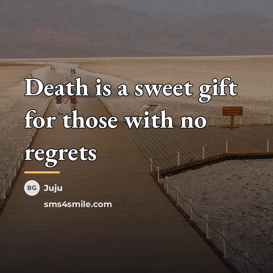“Death is a sweet gift for those with no regrets…” quote by Juju