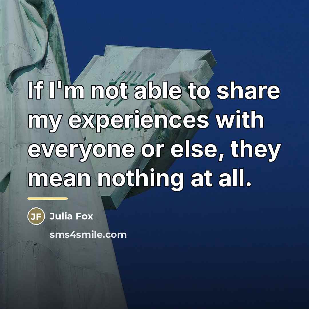 “If I'm not able to share my experiences with everyone…” quote by Julia Fox