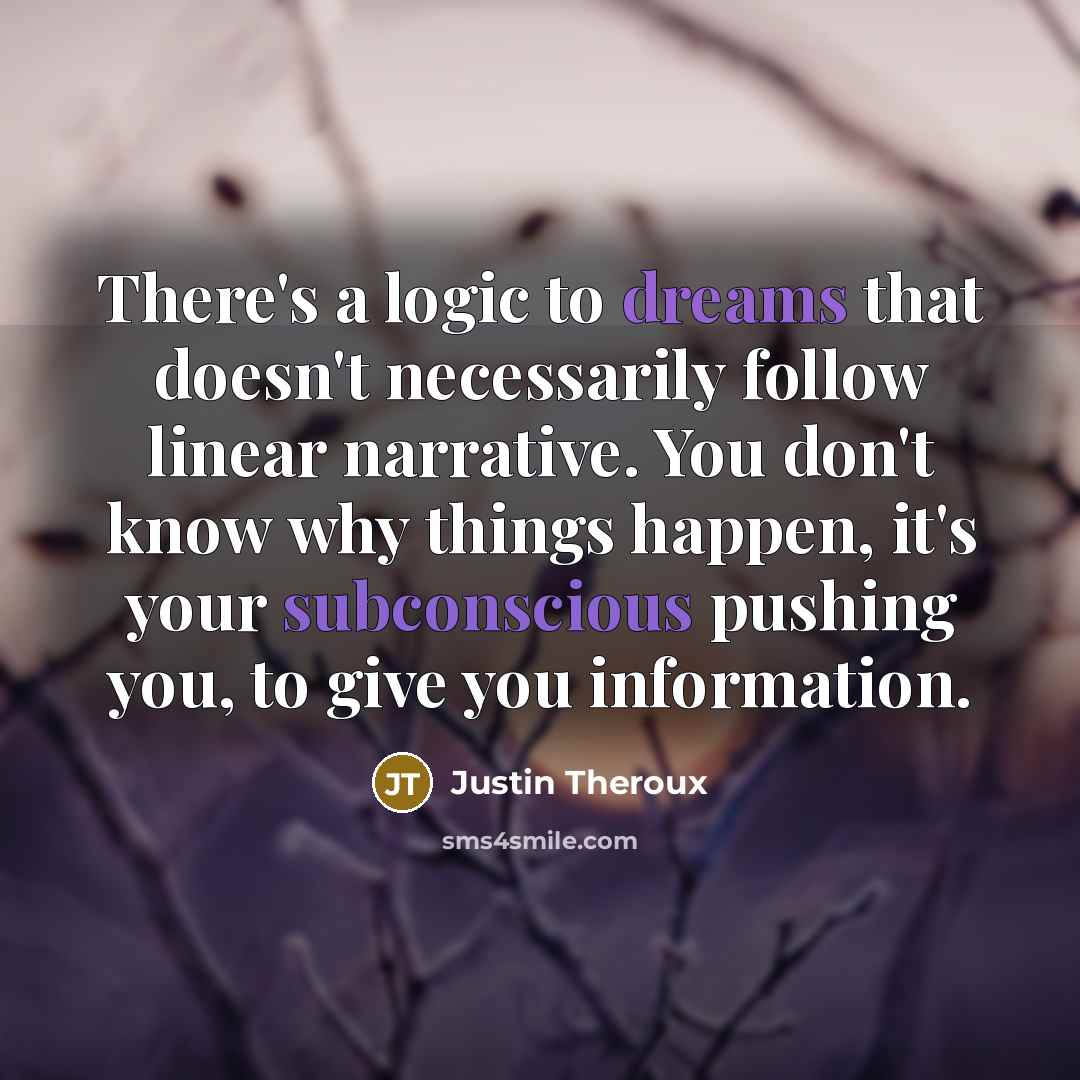 “There's a logic to dreams that doesn't necessarily follow linear…” quote by Justin Theroux