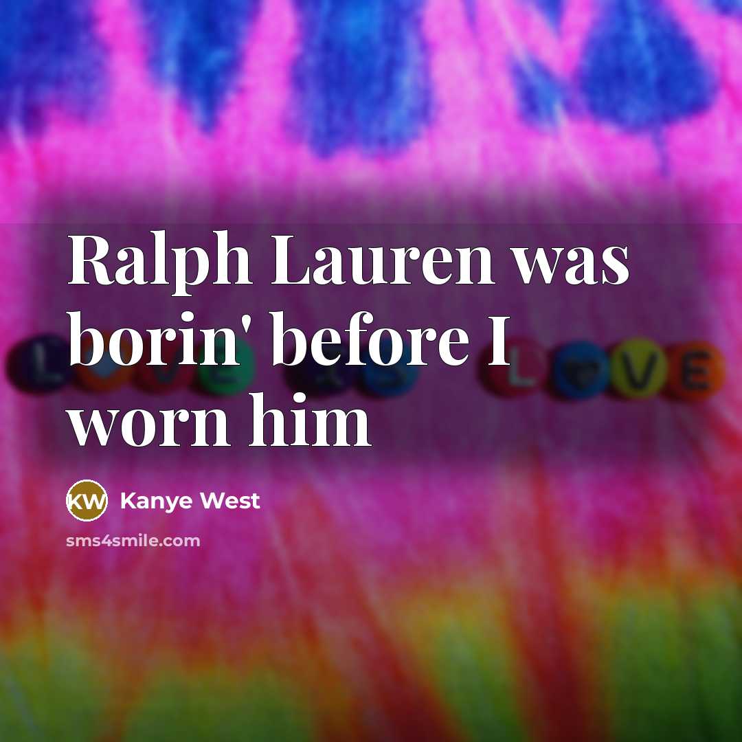 “Ralph Lauren was borin' before I worn him…” quote by Kanye West