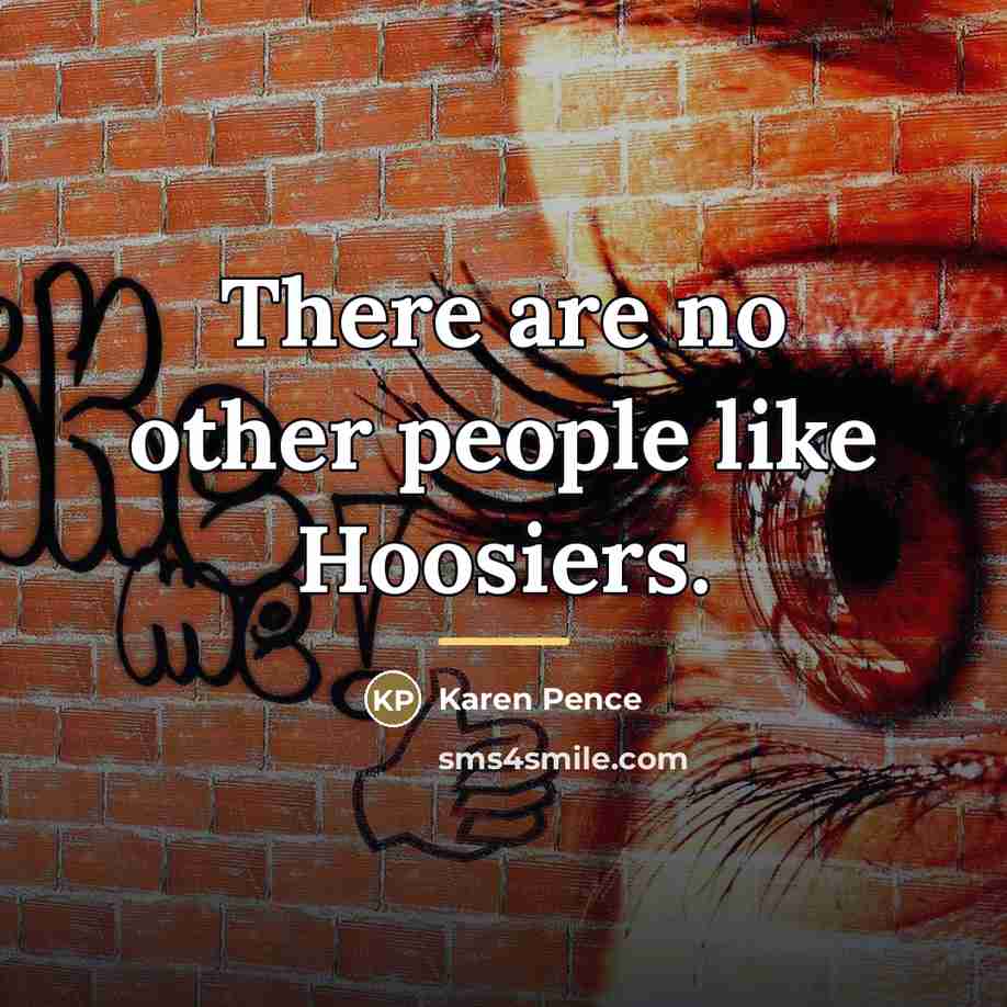 “There are no other people like Hoosiers.…” quote by Karen Pence