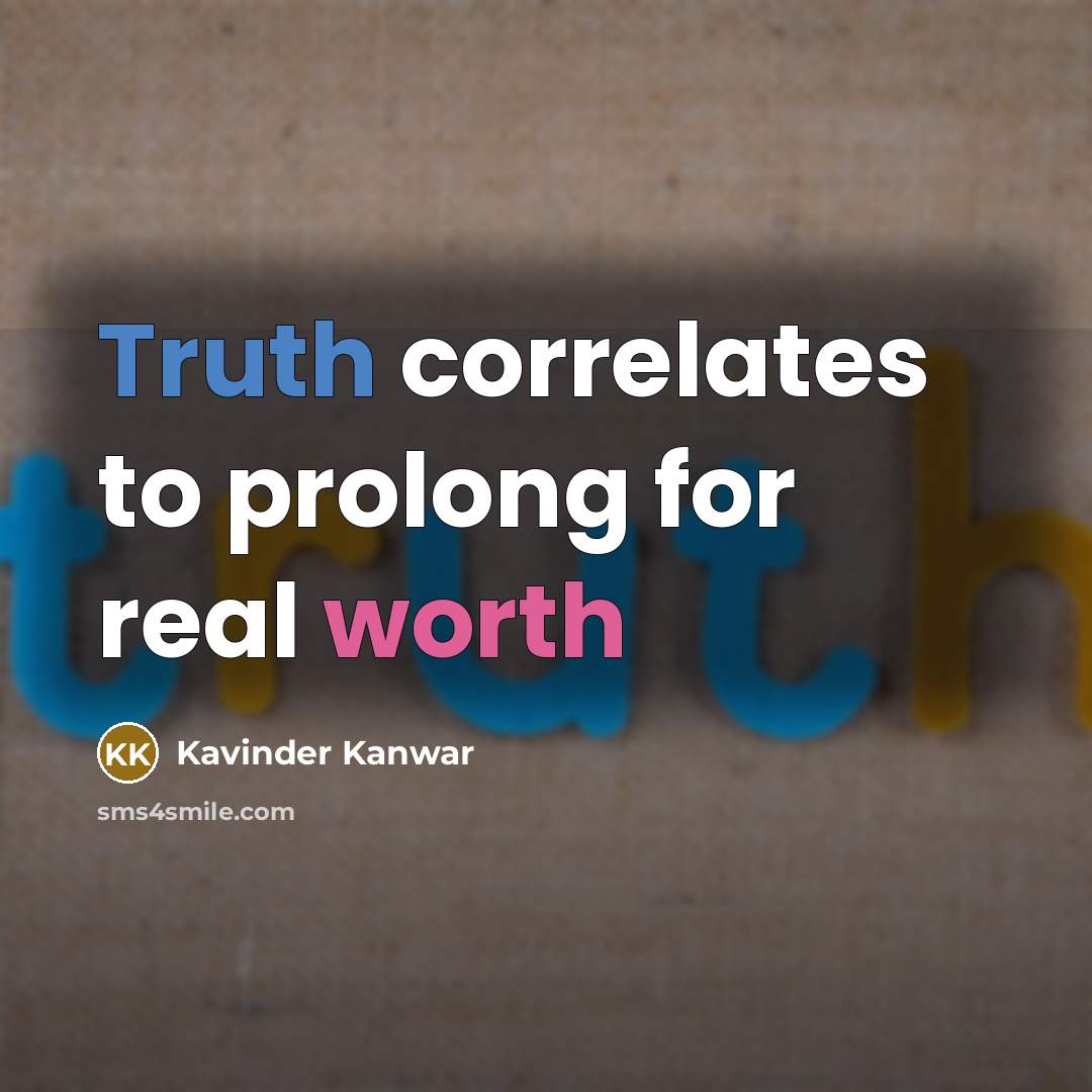 “Truth correlates to prolong for real worth” quote by Kavinder Kanwar
