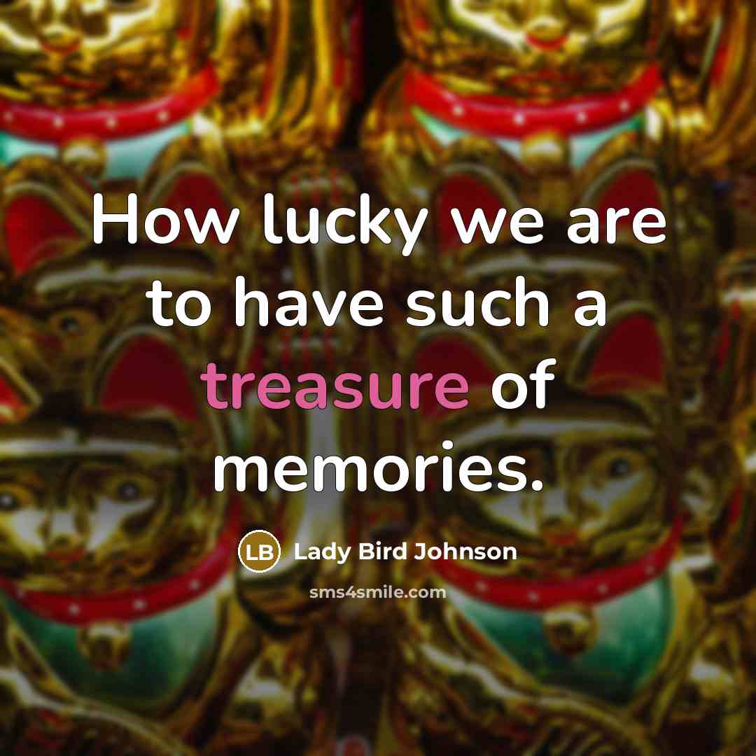 “How lucky we are to have such a treasure of…” quote by Lady Bird Johnson