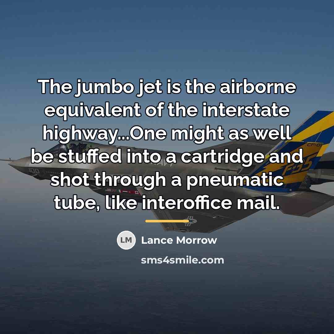 “The jumbo jet is the airborne equivalent of the interstate…” quote by Lance Morrow