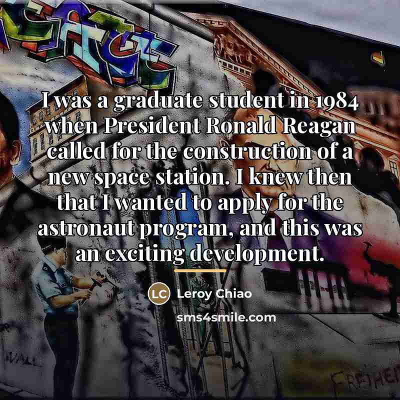 “I was a graduate student in 1984 when President Ronald…” quote by Leroy Chiao