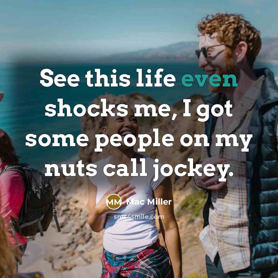 “See this life even shocks me, I got some people…” quote by Mac Miller