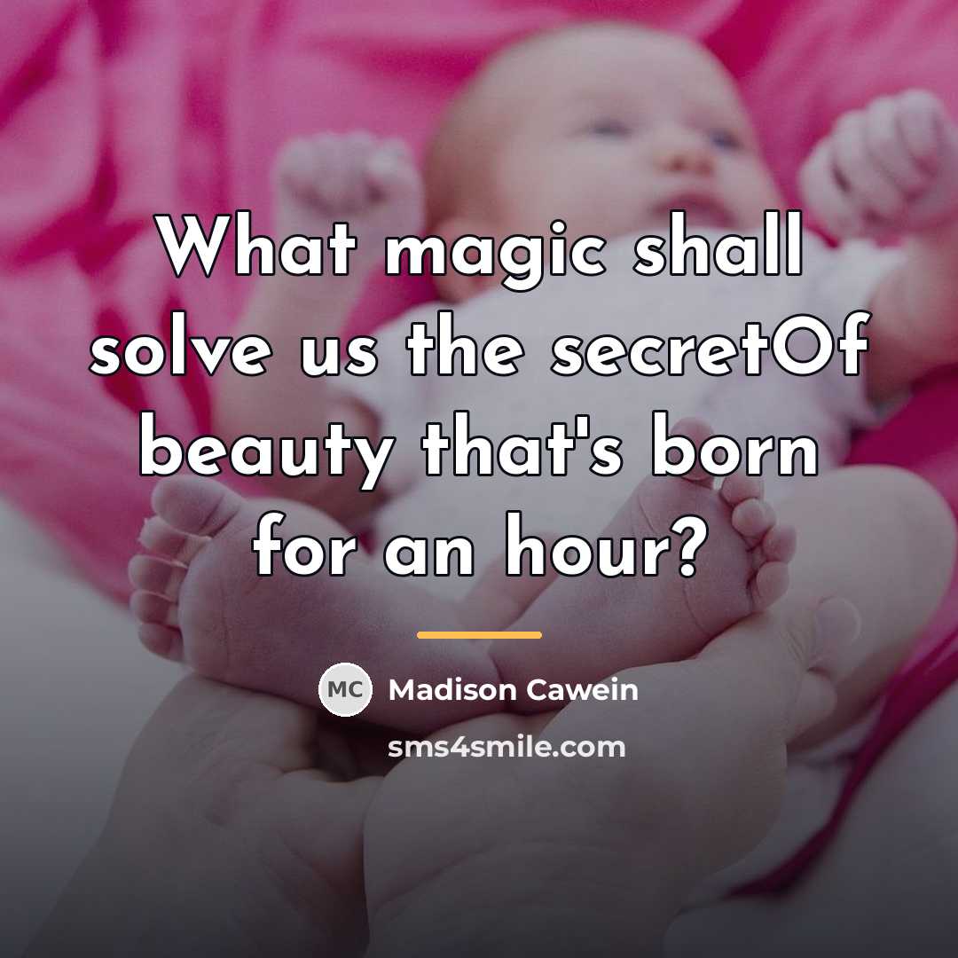 “What magic shall solve us the secretOf beauty that's born…” quote by Madison Cawein