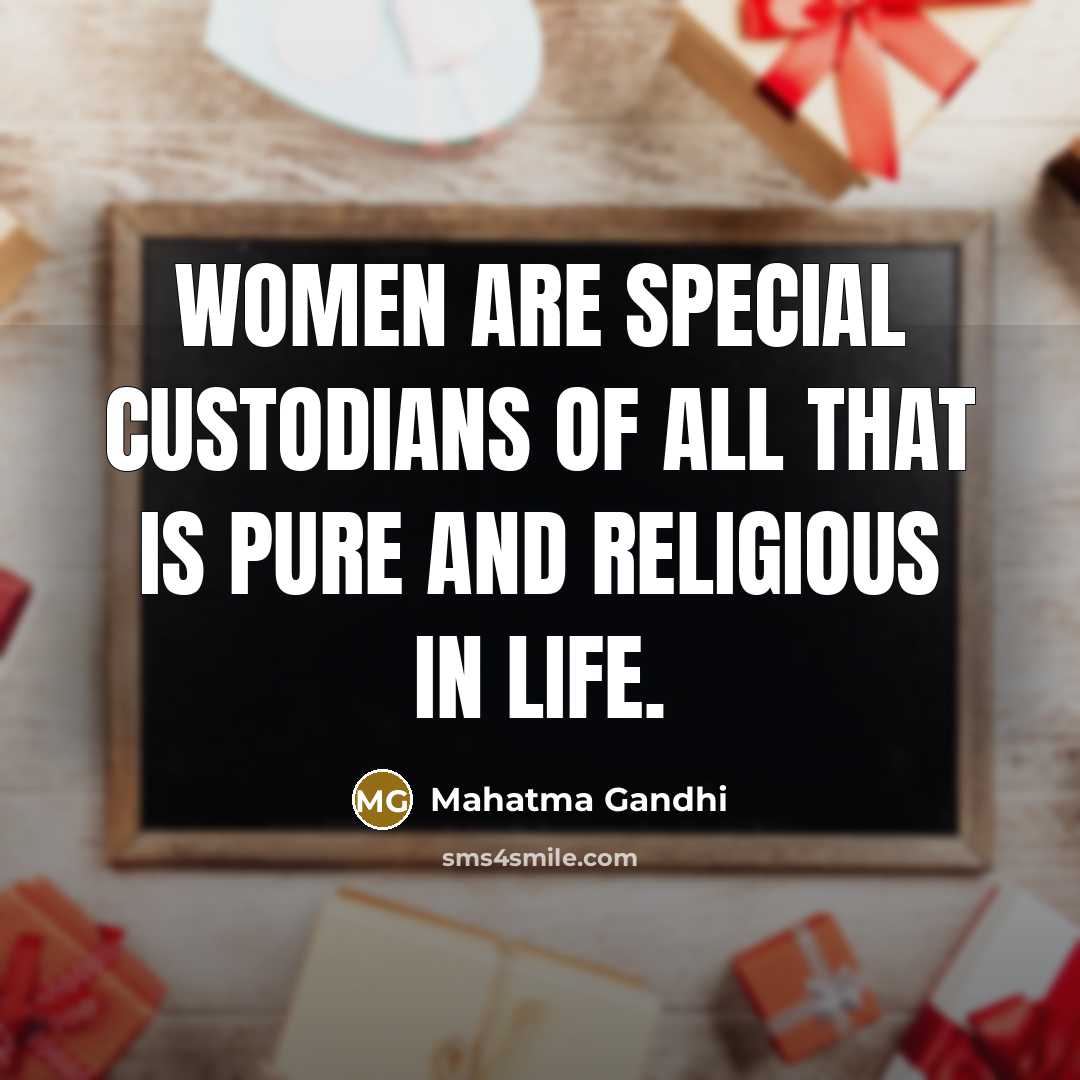 “Women are special custodians of all that is pure and…” quote by Mahatma Gandhi