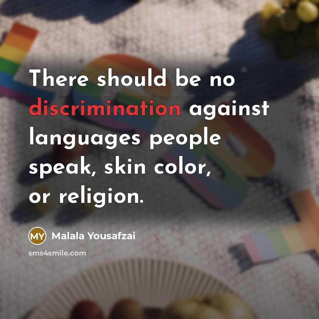 “There should be no discrimination against languages people speak, skin…” quote by Malala Yousafzai
