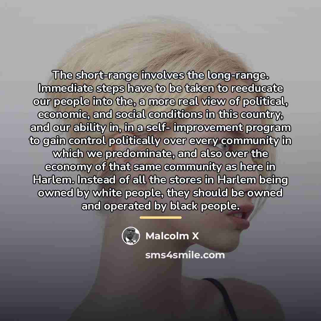 “The short-range involves the long-range. Immediate steps have to be…” quote by Malcolm X
